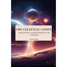 (英文圖書) The Celestial Codex: Unraveling The Mysteries Of The Universe 平裝版, Ainsley Peay, 英文