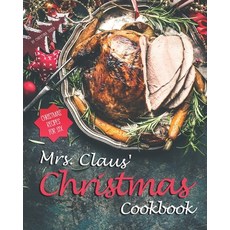 Mrs. Claus' Christmas Cookbook: Christmas Recipes for Six 平裝版, Independently Published, 英文