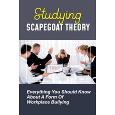 (英文圖書) Studying Scapegoat Theory: Everything You Should Know About A Form Of Workplace Bullying: Wha... 平裝版, Independently Published, 英文