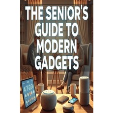 (英文圖書) The Senior's Guide to Modern Gadgets 平裝版, Independently Published, 英文