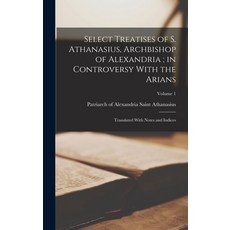 (英文圖書) Select Treatises of S. Athanasius Archbishop of Alexandria; in Controversy With the Arians: ... 精裝版, Legare Street Press, 英文