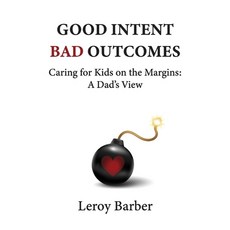 (英文圖書) Good Intent Bad Outcomes: Caring for Kids on the Margins: A Dad's View 平裝版, Independently Published, 英文