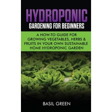 Hydroponic Gardening For Beginners: A How to Guide For Growing Vegetables Herbs & Fruits in Your Ow... 精裝版, Stonebank Publishing, 英文