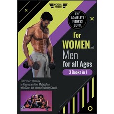 The Complete Fitness Guide for Women and Men for All Ages [3 Books 1]: The Perfect Formula to Reprog... 平裝版, Nicholas Cooper, 英文