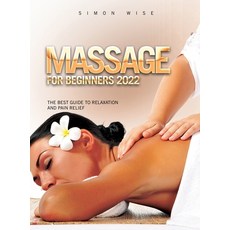 (英文圖書) Massage for Beginners 2022: The Best Guide to Relaxation and Pain Relief 精裝版, Simon Wise, 英文