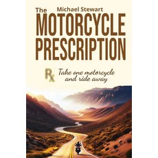 (英文圖書) The Motorcycle Prescription: Scrape Your Therapy 平裝版, Michael Stewart, 英文