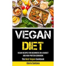 Vegan Diet: Vegan Recipes For Beginners On A Budget And High Protein Cookbook (The Best Vegan Cookbook) 平裝版, Micheal Kannedy, 英文