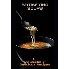 (英文圖書) Satisfying Soups: A Collection of Delicious Recipes 平裝版, Independently Published, 英文