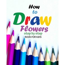 How to draw flowers step by step book for kids: how to draw books for girls modern flowers how to ... 平裝版, Independently Published, 英文