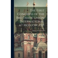(英文圖書) The First Congress of the Red Trade Union International at Moscow 1921: A Report of the Proc... 精裝版, Legare Street Press, 英文