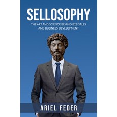 Sellosophy: The Art and Science Behind B2B Sales and Business Development 平裝版, Altshuler & Co Press., 英文