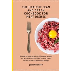 The Healthy Lean and Green Cookbook for Meat Dishes: 50 step-by-step easy and affordable recipes for... 平裝版, Josephine Reed, 英文
