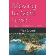 (英文圖書) Moving to Saint Lucia: A guide for prospective expatriates 平裝版, Independently Published, 英文