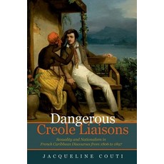 (英文圖書) Dangerous Creole Liaisons: Sexuality and Nationalism in French Caribbean Discourses from 1806... 精裝版, Liverpool University Press, 英文