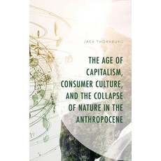 (英文圖書) The Age of Capitalism Consumer Culture and the Collapse of Nature in the Anth... 精裝版, Lexington Books, 英文