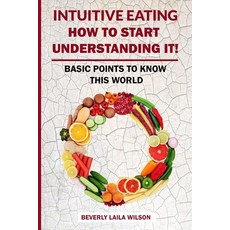 Intuitive Eating: How To Start Understanding It!: Basic Points To Know This World 平裝版, Independently Published, 英語