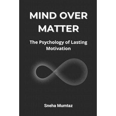(英文圖書) Mind Over Matter: The Psychology of Lasting Motivation 平裝版, Independently Published, 英文