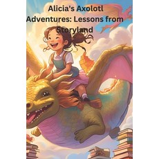 (英文圖書)Alicia's Axolotl Adventures: Lessons from Storyland 平裝版, Independently Published, 英文