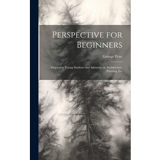 (英文圖書) Perspective for Beginners: Adapted to Young Students and Amateurs in Architecture Painting Etc 精裝版, Legare Street Press, 英文