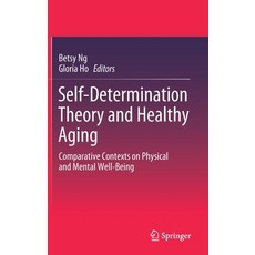Self-Determination Theory and Healthy Aging: Comparative Contexts on Physical and Mental Well-Being 精裝版, Springer, 英文
