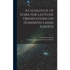 (英文圖書) A Catalogue of Stars for Latitude Observations on Dominion Lands Surveys [microform] 精裝版, Legare Street Press, 英文