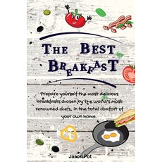 The Best Breakfasts: Prepare yourself the most delicious breakfasts chosen by the world's most renow... 平裝版, Jason Pot, 英文