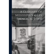 (英文圖書) A Glossary of Mississippi Valley French 1673-1850 平裝版, Hassell Street Press, 英文