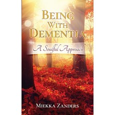 Being With Dementia: A Soulful Approach 平裝版, Being with Dementia, LLC, 英文