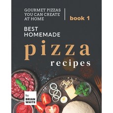 (英文圖書) Best Homemade Pizza Recipes: Gourmet Pizzas You Can Create at Home - Book 1 平裝版, Independently Published, 英文