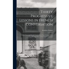 (英文圖書) Thirty Progressive Lessons in French Conversation: With Clear and Simple Grammatical Notes Gi... 精裝版, Legare Street Press, 英文