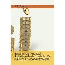 (英文圖書) Building Your Financial Fortress: A Guide to Whole Life Insurance Dividend Stra... 平裝版, Independently Published, 英文