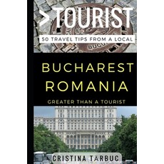 Greater Than a Tourist - Bucharest Romania: 50 Travel Tips from a Local 平裝版, Independently Published, 英文