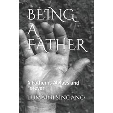 Being a Father: A Father is Always and Forever 平裝版, Independently Published, 英文
