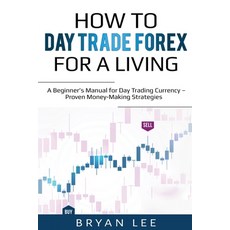 (英文圖書) How to Day Trade Forex for a Living: A Beginner's Manual for Day Trading Curren... 平裝版, Lee Digital Ltd. Liability ..., 英文