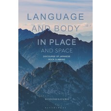 (英文圖書) Language and Body in Place and Space: Discourse of Japanese Rock Climbing 精裝版, Bloomsbury Publishing PLC, 英文