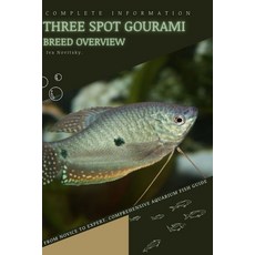 (英文圖書) Three Spot Gourami: From Novice to Expert. Comprehensive Aquarium Fish Guide 平裝版, Independently Published, 英文
