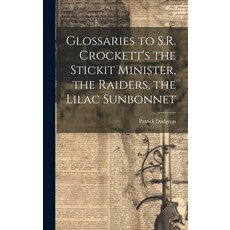 (英文圖書) Glossaries to S.R. Crockett's the Stickit Minister the Raiders the Lilac Sunbonnet 精裝版, Legare Street Press, 英文