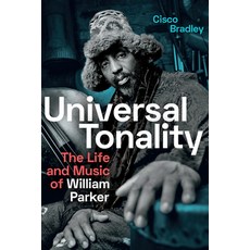 Universal Tonality: The Life and Music of William Parker 精裝版, Duke University Press, 英文