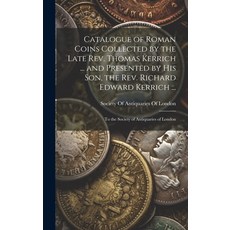(英文圖書) Catalogue of Roman Coins Collected by the Late Rev. Thomas Kerrich ... and Presented by His S... 精裝版, Legare Street Press, 英文