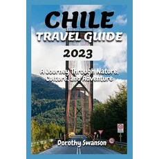 (英文圖書) Chile Travel Guide 2023: A Journey Through Nature Culture and Adventure 平裝版, Independently Published, 英文