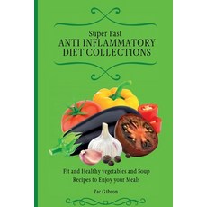 (英文圖書) Super Fast Anti Inflammatory Diet Collections: Fit and Healthy vegetables and Soup Recipes to... 平裝版, Zac Gibson, 英文
