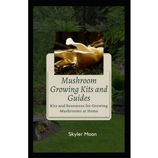 (英文圖書) Mushroom Growing Kits and Guides: Kits and Resources for Growing Mushrooms at Home 平裝版, Independently Published, 英文