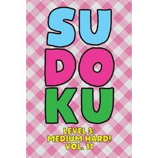 Sudoku Level 3: Medium Hard! Vol. 11: Play 9x9 Grid Sudoku Medium Hard Level 3 Volume 1-40 Play Them... 平裝版, Independently Published, 英文
