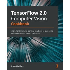 (英文圖書) TensorFlow 2.0 Computer Vision Cookbook: Implement machine learning solutions to overcome various co... 平裝版, Packt Publishing, 英文