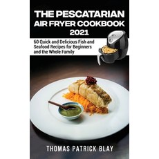 (英文圖書) The Pescatarian Air Fryer Cookbook 2021: 60 Quick and Delicious Fish and Seafood Recipes for ... 精裝版, Thomas Patrick Blay, 英文