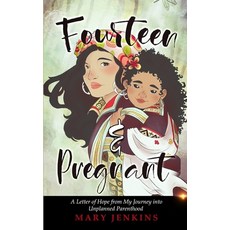Fourteen & Pregnant: A Letter of Hope from My Journey into Unplanned Parenthood 平裝版, Independently Published, 英文