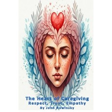 (英文圖書) The Heart of Caregiving: Respect Trust Empathy 平裝版, Independently Published, 英文