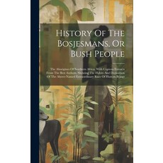 (英文圖書) History Of The Bosjesmans Or Bush People: The Aborigines Of Southern Africa. With Copious Ex... 精裝版, Legare Street Press, 英文