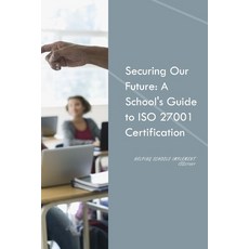 (英文圖書) Securing our future: A School's guide to ISO 27001 Certification 平裝版, Independently Published, 英文