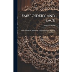 (英文圖書) Embroidery and Lace; Their Manufacture and History From the Remotest Antiquity to the Present... 精裝版, Legare Street Press, 英文